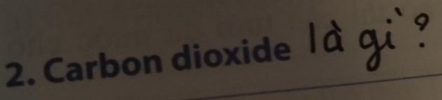 Carbon dioxide /à gi` ?