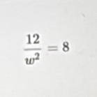  12/w^2 =8