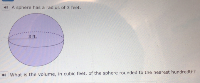 ■ A sphere has a radius of 3 feet. 
What is the volume, in cubic feet, of the sphere rounded to the nearest hundredth?