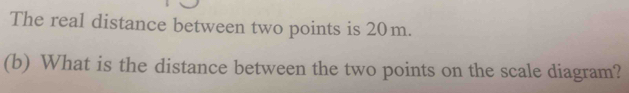 Solved: The real distance between two points is 20m. (b) What is the ...