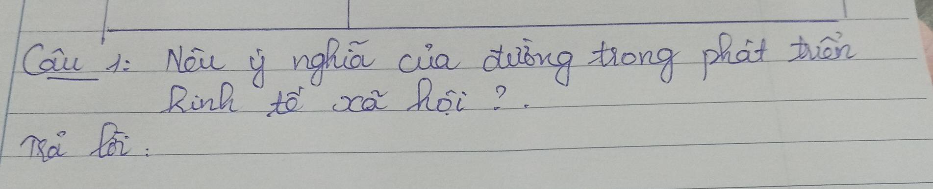 Cau : Nou y nghiā cua dàing trong phat twān 
Rinh to xa Roi? 
mà li.