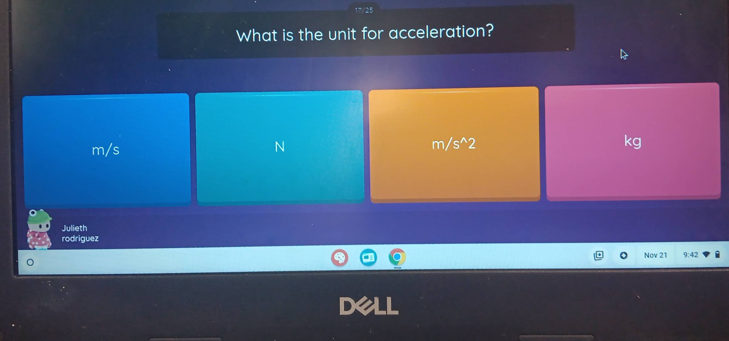 What is the unit for acceleration?
m/s N m/s^(wedge)2 kg
Julieth
rodriguez
Nov 21 9:42 a