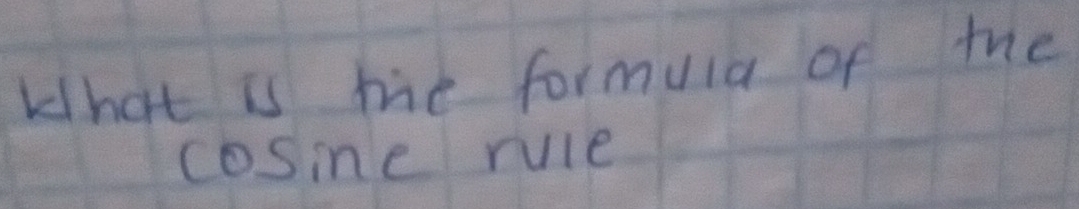 What is me formula of the
cos in e rule