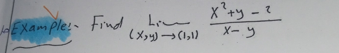 AExample . Find lim _(x,y)to (1,1) (x^2+y-2)/x-y 