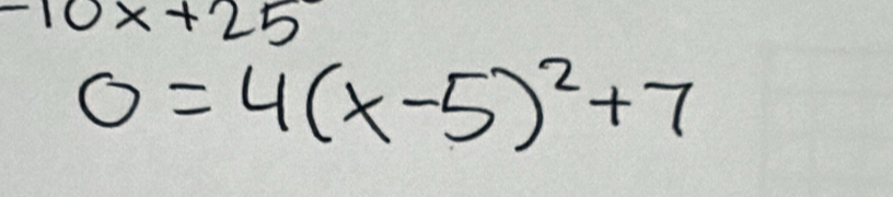 -10x+25
0=4(x-5)^2+7