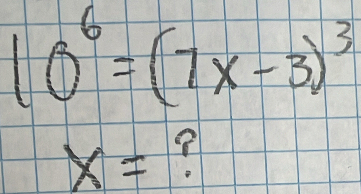 10^6=(7x-3)^3
x=