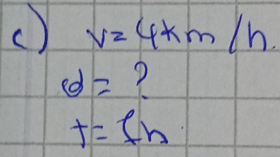 ( V=4km/h.
d= ?
t=fn