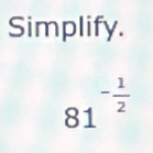 Simplify.
81^(-frac 1)2