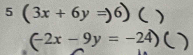 5(3x+6y
(−2x - 9y = −24)