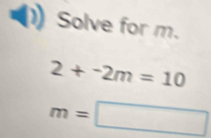 (1) Solve for m.
2+^-2m=10
m=□