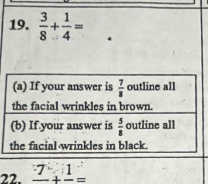  3/8 + 1/4 =
22. _ 7+_ 1=