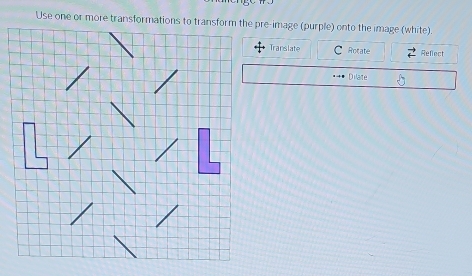 Translate C Rotate Reflect 
Dilate