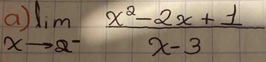 a limlimits _to 2^- (x^2-2x+1)/x-3 