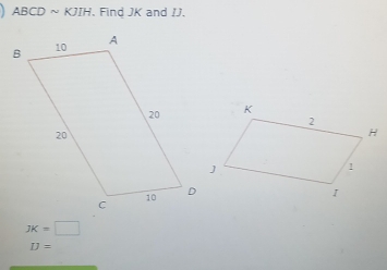 ABCDsim KJIH. Find JK and /J.
JK=□
D=