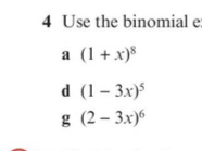 Use the binomial e 
a (1+x)^8
d (1-3x)^5
g (2-3x)^6