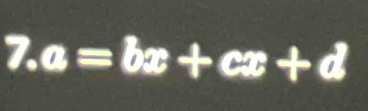 7.a=bx+cx+d