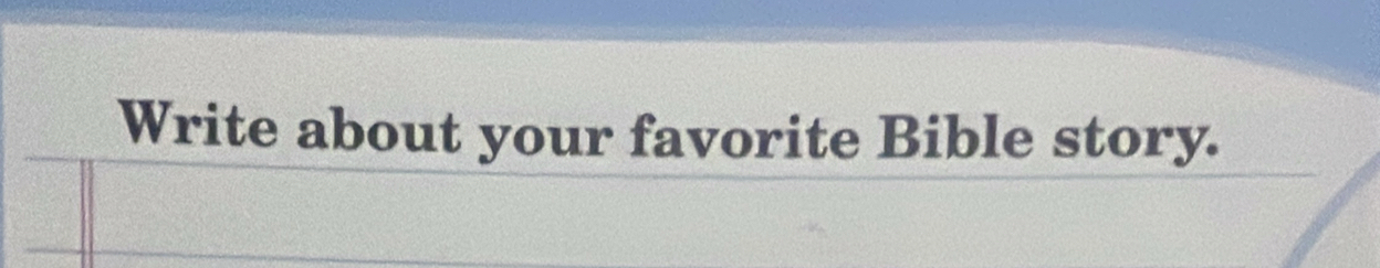 Write about your favorite Bible story.