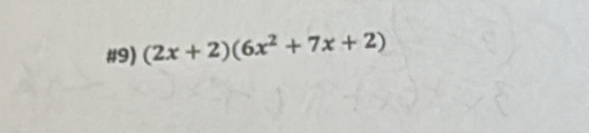 #9) (2x+2)(6x^2+7x+2)