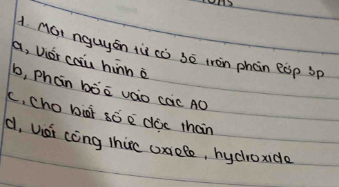 H3
1. Mot nguyen tù cò sē iron phan eǒp Sp
a, Vior coiu hinn o
b, Phan bóè váo cac A0
c, cho biài soe doc than
c, Uisi cong thic cxiele, hycroxide