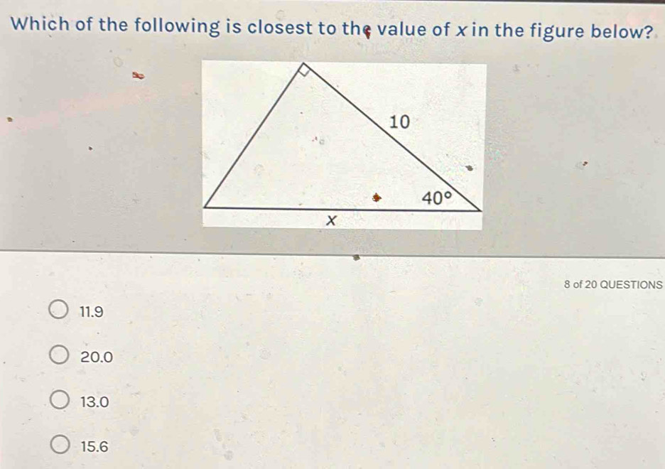 Which of the following is closest to the value of x in the figure below?
8 of 20 QUESTIONS
11.9
20.0
13.0
15.6