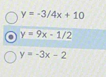 y=-3/4x+10
y=9x-1/2
y=-3x-2