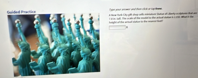 Type your answer and then click or tap Dome. 
A New York City gilt shop sells miniature Statue of Liberty sculptures that are
7.8 in, tall. The scale of the model to the actual statue is 1:232. What is the 
height of the actual statue to the nearest foot