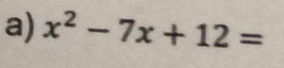 x^2-7x+12=