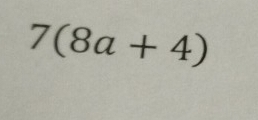 7(8a+4)