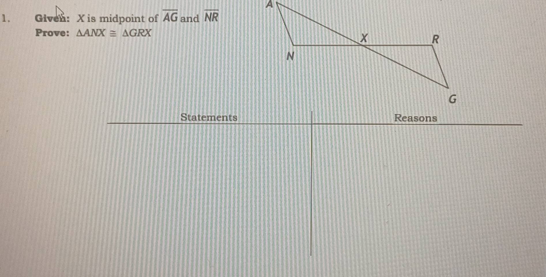 Givel: X is midpoint of overline AG and overline NR
Prove: △ ANX≌ △ GRX