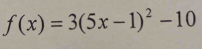 f(x)=3(5x-1)^2-10