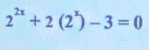 2^(2x)+2(2^x)-3=0