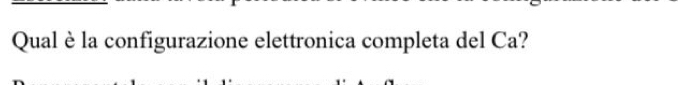 Qual è la configurazione elettronica completa del Ca?