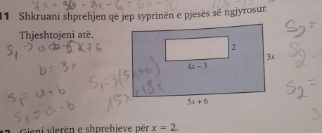 Shkruani shprehjen që jep syprinën e pjesës së ngjyrosur.
Thjeshtojeni atë.
Seni vlerën e shprehjeve për x=2.