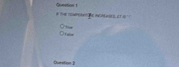 THE TEMPERETE WPEASED CT I '' 
Ttuw 
F ase 
Question 2