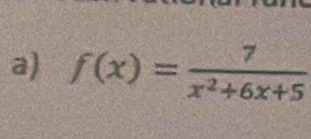 f(x)= 7/x^2+6x+5 