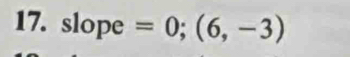 slope =0;(6,-3)