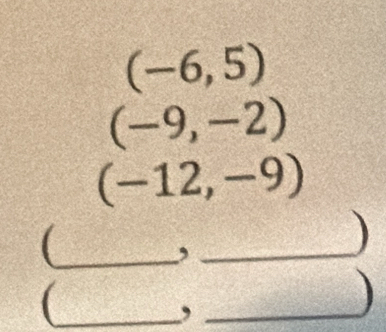 (-6,5)
(-9,-2)
(-12,-9)
 1/2 
_,_ 
_ 
_,