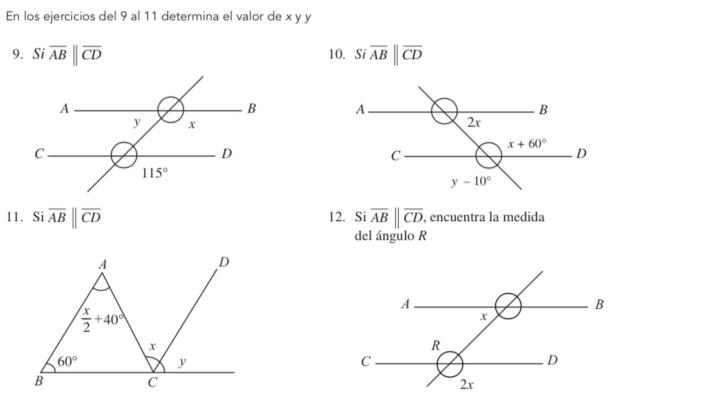 En los ejercicios del 9 al 11 determina el valor de x y y
9. Si overline AB||overline CD 10. Si overline AB||overline CD
11. Si overline AB||overline CD 12. Si overline AB||overline CD. , encuentra la medida
del ángulo R