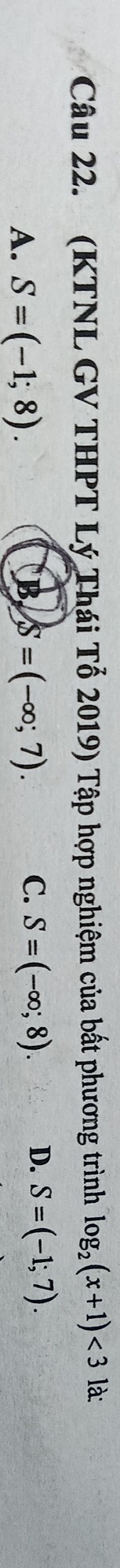 (KTNL GV THPT Lý Thái Tổ 2019) Tập hợp nghiệm của bất phương trình log _2(x+1)<3</tex> là:
C.
A. S=(-1;8). B. S=(-∈fty ;7). S=(-∈fty ;8). D. S=(-1;7).