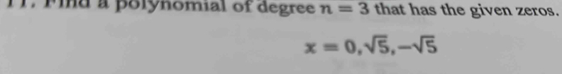 TF. Mind a polynomial of degree n=3 that has the given zeros.
x=0, sqrt(5), -sqrt(5)