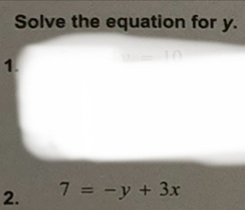 Solve the equation for y. 
1.
v=10
2.
7=-y+3x