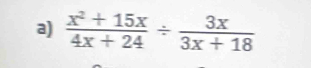  (x^2+15x)/4x+24 /  3x/3x+18 