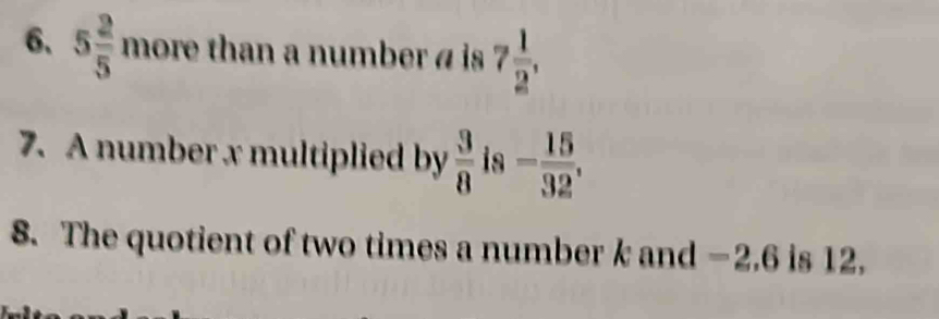 5 2/5  more than a number a is 7 1/2 , 
7. A number x multiplied by  3/8  is - 15/32 , 
8. The quotient of two times a number k and −2.6 is 12.