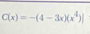 C(x)=-(4-3x)(x^4)|