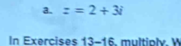 z=2+3i
In Exercises 13-16 6. multioly. V