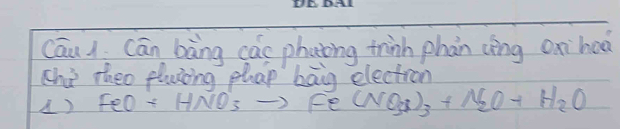 cāu cān bàng cac phating thinh phan cèng oxhoa 
chi theo pluing phap bāg electron 
) FeO+HNO_3to Fe (NO_3)_3+N_2O+H_2O