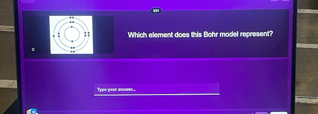 3/31 
Which element does this Bohr model represent? 
。 
Type your answer...