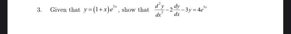 Given that y=(1+x)e^(3x) , show that  d^2y/dx^2 -2 dy/dx -3y=4e^(3x)