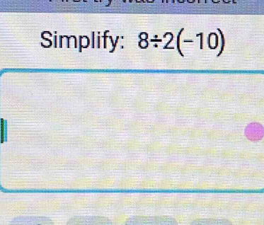 Simplify: 8/ 2(-10)