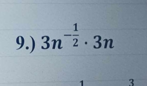 9.) 3n^(-frac 1)2· 3n
3